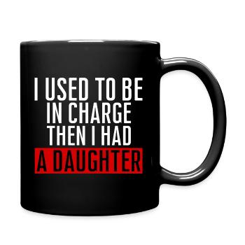 Be in Charge Then I Had A Daughter Funny dad - Mug uni - noir - Droite