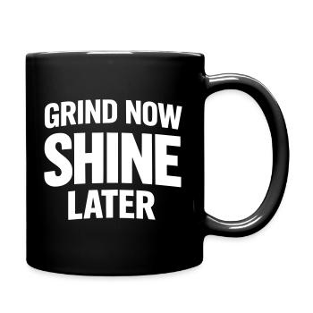 Grind Now Shine Later - Tasse einfarbig - Schwarz - Rechts