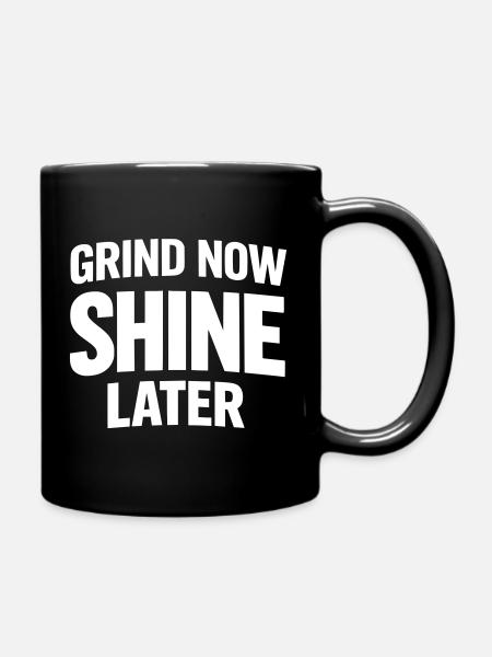 Grind Now Shine Later - Full Colour Mug - black