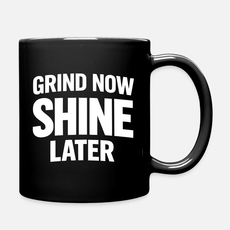 Grind Now Shine Later - Tasse einfarbig - Schwarz