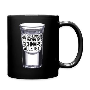 Das Schlimmste ist wenn der Schnaps alle ist - Tasse einfarbig - Schwarz - Rechts
