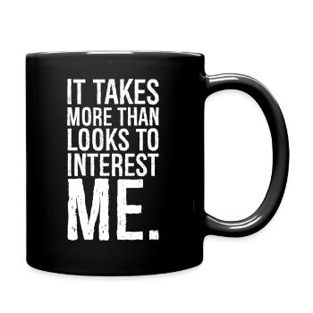 It takes more than looks to interest me - Tasse einfarbig - Schwarz - Rechts