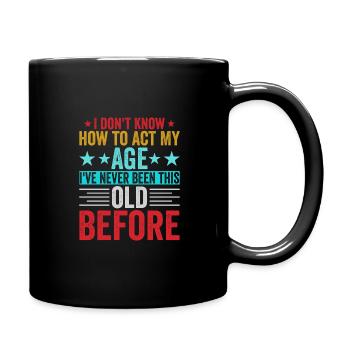 Ich Weiß Nicht Wie Ich In Meinem Alter Handeln - Tasse einfarbig - Schwarz - Rechts