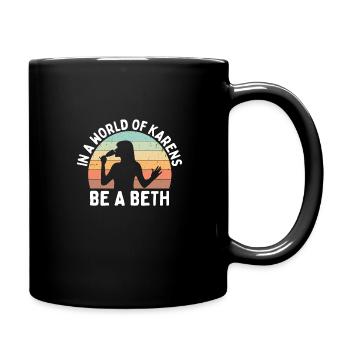 Einer Welt Voller Karens Sei Ein Beth Für Frauen - Tasse einfarbig - Schwarz - Rechts