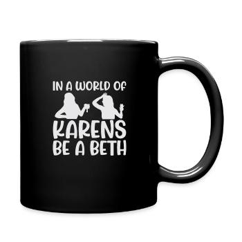 Einer Welt Voller Karens Sei Ein Beth Für Frauen - Tasse einfarbig - Schwarz - Rechts
