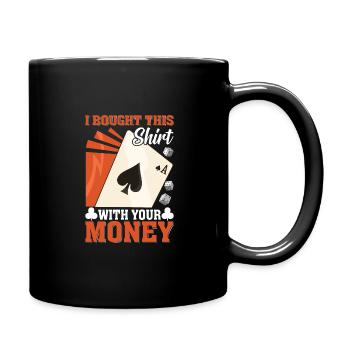 Shirt bought with your money poker player - Full Colour Mug - black - Right