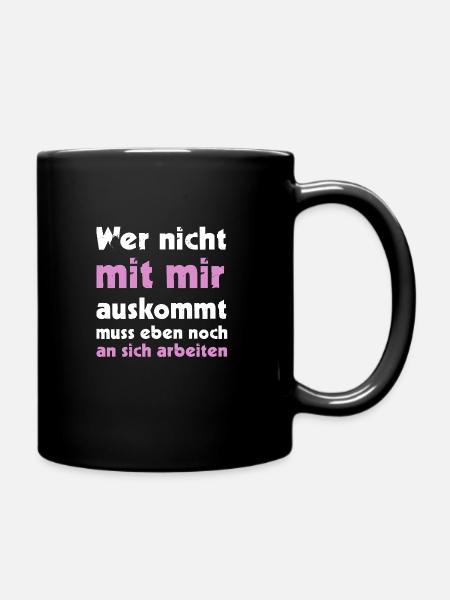 Wer nicht mit mir auskommt muss eben noch an sich - Tasse einfarbig - Schwarz