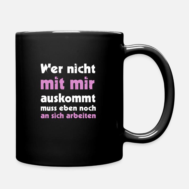 Wer nicht mit mir auskommt muss eben noch an sich - Tasse einfarbig - Schwarz