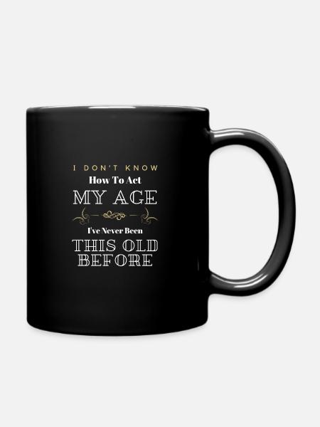 Ich weiß nicht, wie ich mich in meinem Alter verhalten soll Lustig Sarkastisch - Tasse einfarbig - Schwarz