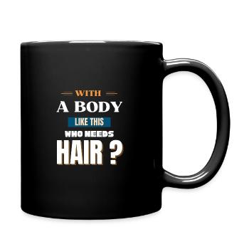 With A Body Like This Who Needs Hair - Full Colour Mug - black - Right