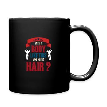 Avec un corps comme celui-ci qui a besoin de cheveux - Mug uni - noir - Droite