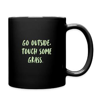 Go outside, touch some grass. Go outside... - Full Colour Mug - black - Right