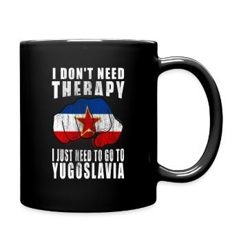 I don't need therapy I just need to go Yugoslavia - Tasse einfarbig - Schwarz - Rechts