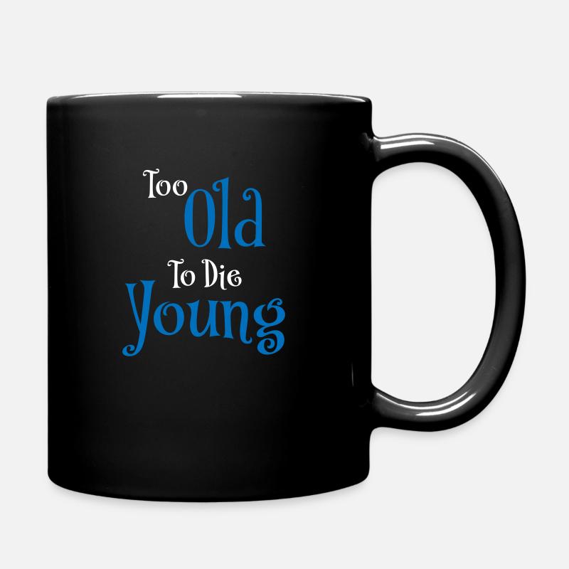 Too old to die young - Full Colour Mug - black
