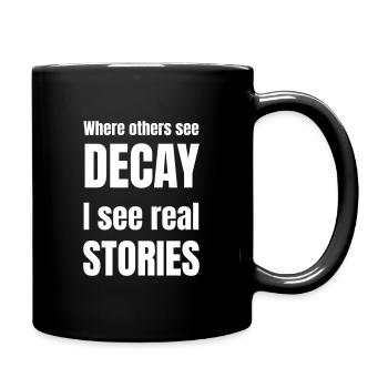 Where others see decay i see real stories. - Full Colour Mug - black - Right