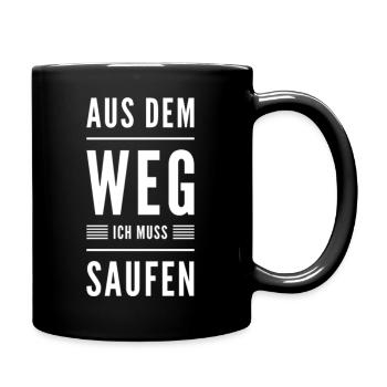 Aus Dem Weg Ich Muss Saufen - Tasse einfarbig - Schwarz - Rechts