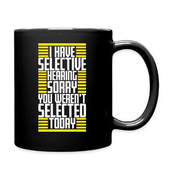 I Have Selective Hearing You Weren't Selected Joke - Full Colour Mug - black - Right