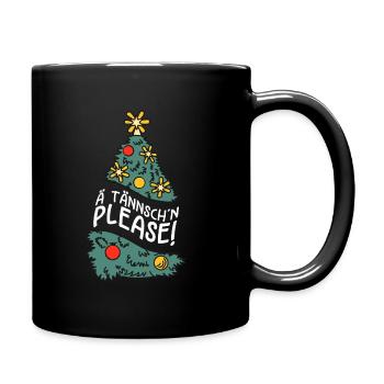 Weihnachten Humor Lustig Spruch Ä Tännsch'n Please - Tasse einfarbig - Schwarz - Rechts