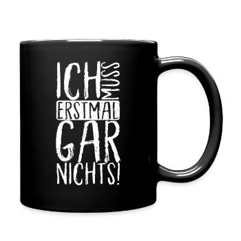 ICH MUSS ERSTMAL GAR NICHTS Geschenkidee - Tasse einfarbig - Schwarz - Rechts
