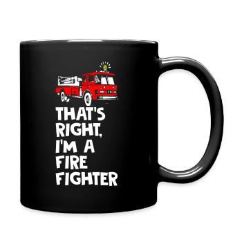 Thats Right I Am Firefighter - Tasse einfarbig - Schwarz - Rechts