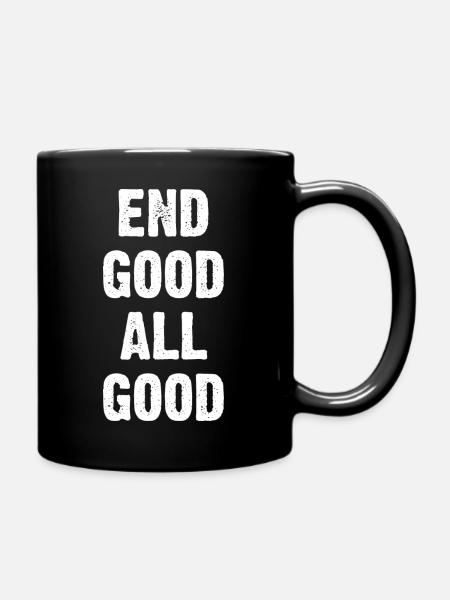 End Good All Good - Full Colour Mug - black