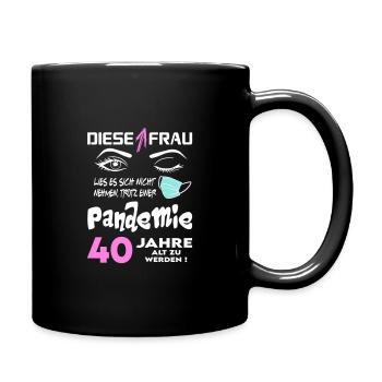 Geburtstag Frau Pandemie Lockdown Corona 40 - Tasse einfarbig - Schwarz - Rechts