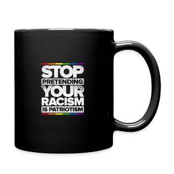 Stop Pretending Your Racism Is Patriotism Gay Prid - Tasse einfarbig - Schwarz - Rechts