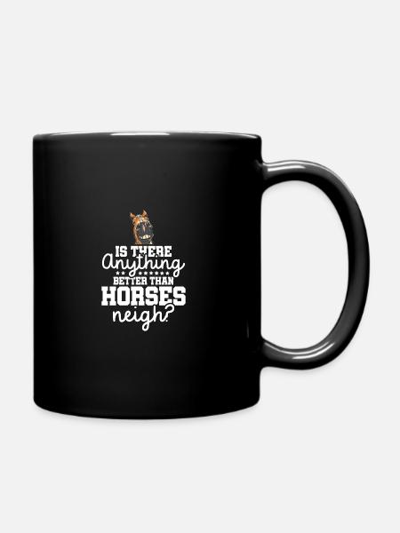 Is There Anything Better Than Horses Neigh? Equest - Tasse einfarbig - Schwarz
