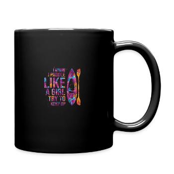 I Know I Paddle Like A Girl Try To Keep Up Kayakin - Tasse einfarbig - Schwarz - Rechts