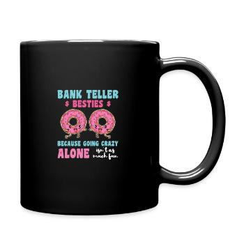 Bank Teller Besties Because Going Crazy Alone Bank - Tasse einfarbig - Schwarz - Rechts