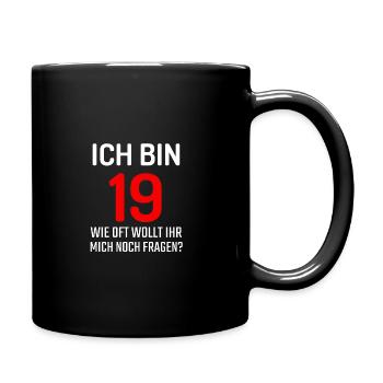 Ich bin 19 wie oft wollt ihr noch fragen T-Shirt - Tasse einfarbig - Schwarz - Rechts