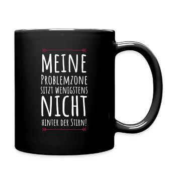 Meine Problemzone sitzt nicht hinter der Stirn! - Tasse einfarbig - Schwarz - Rechts