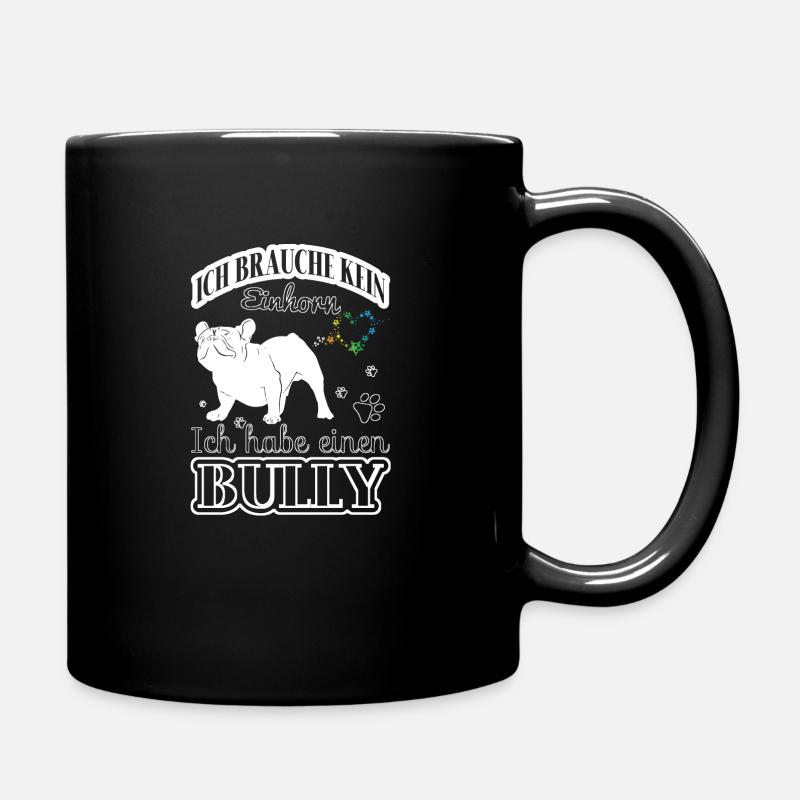 Ich brauche kein Einhorn - Ich habe einen Bully - Tasse einfarbig - Schwarz