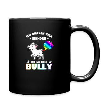 Ich brauch kein Einhorn - Ich hab einen Bully - Tasse einfarbig - Schwarz - Rechts