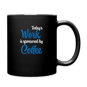 Today's work is sponsored by coffee - Tasse einfarbig - Schwarz - Rechts