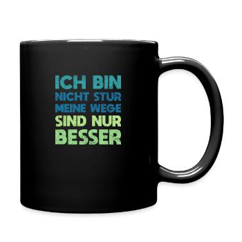Ich Bin Nicht Stur, Meine Wege Sind Nur Besser - Tasse einfarbig - Schwarz - Rechts
