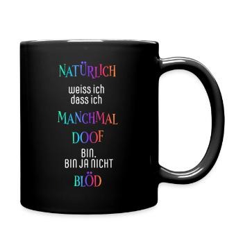 Natürlich weiß ich dass ich manchmal doof bin - Tasse einfarbig - Schwarz - Rechts