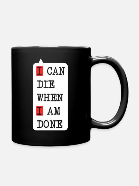 Die when I am done – dark statement design - Full Colour Mug - black