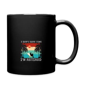 I do not have time i am retired - Full Colour Mug - black - Right
