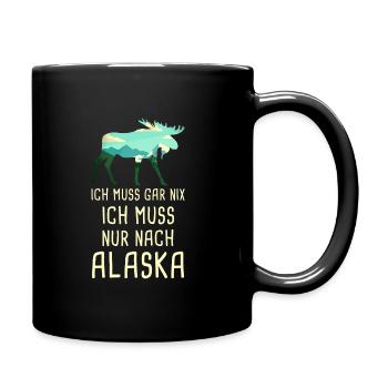 Ich Muss Gar Nix Ich Muss Nur Nach Alaska USA - Tasse einfarbig - Schwarz - Rechts
