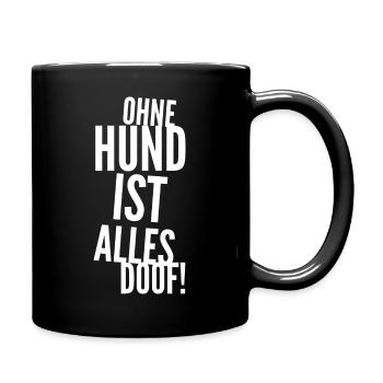 Ohne Hund ist alles doof! Hundespruch - Tasse einfarbig - Schwarz - Rechts
