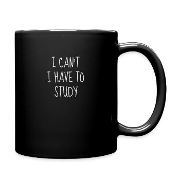 I Can’t I Have To Study - Tasse einfarbig - Schwarz - Rechts