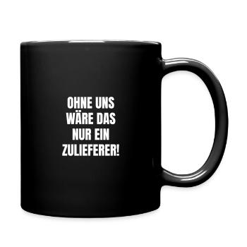 Ohne uns wäre das nur ein Zulieferer. - Tasse einfarbig - Schwarz - Rechts