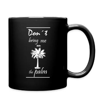 Don´t bring me on the palm SPRUCH - Tasse einfarbig - Schwarz - Rechts