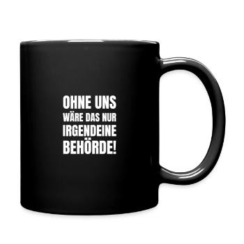 Ohne uns wäre das nur irgendeine Behörde! - Tasse einfarbig - Schwarz - Rechts