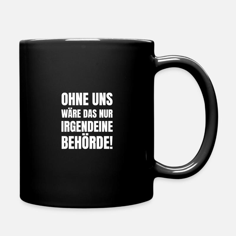 Ohne uns wäre das nur irgendeine Behörde! - Tasse einfarbig - Schwarz