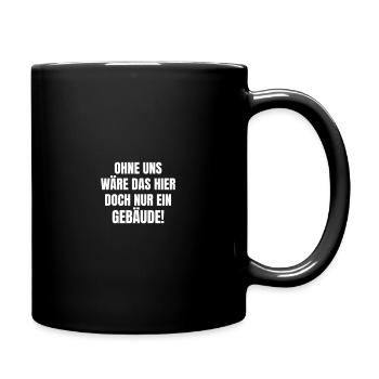 Ohne uns wäre das hier doch nur ein Gebäude. - Tasse einfarbig - Schwarz - Rechts
