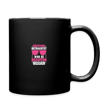 Nüchtern Betrachtet War Es Besoffen Besser Spruch - Tasse einfarbig - Schwarz - Rechts