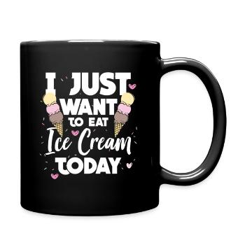 Ich möchte heute nur Eiscreme essen Geschenk Idee - Tasse einfarbig - Schwarz - Rechts