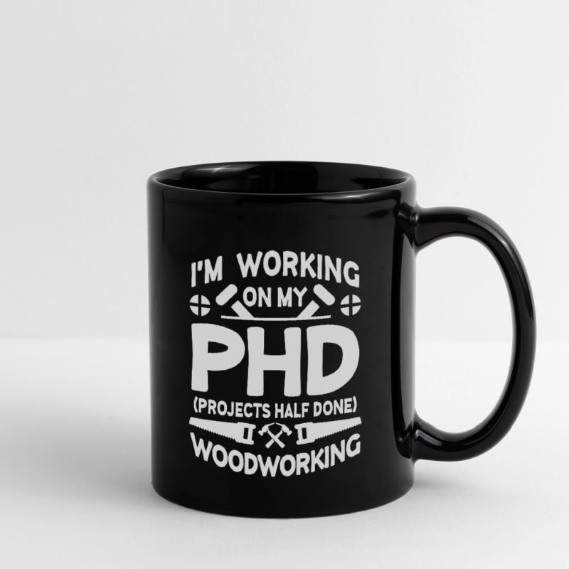 I'm working on PHD Projects half done Woodworking Full Colour Mug